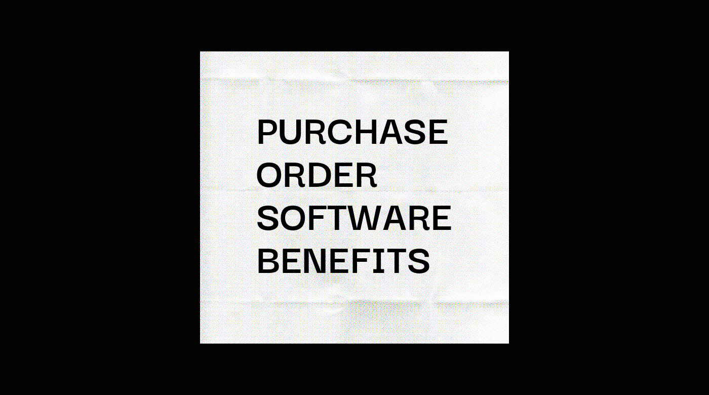 Purchase order software benefits text on black and white background