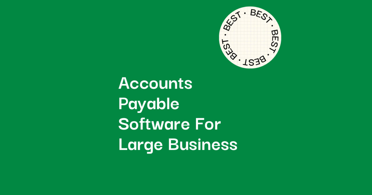 10 Best Accounts Payable Software for Large Businesses in 2026