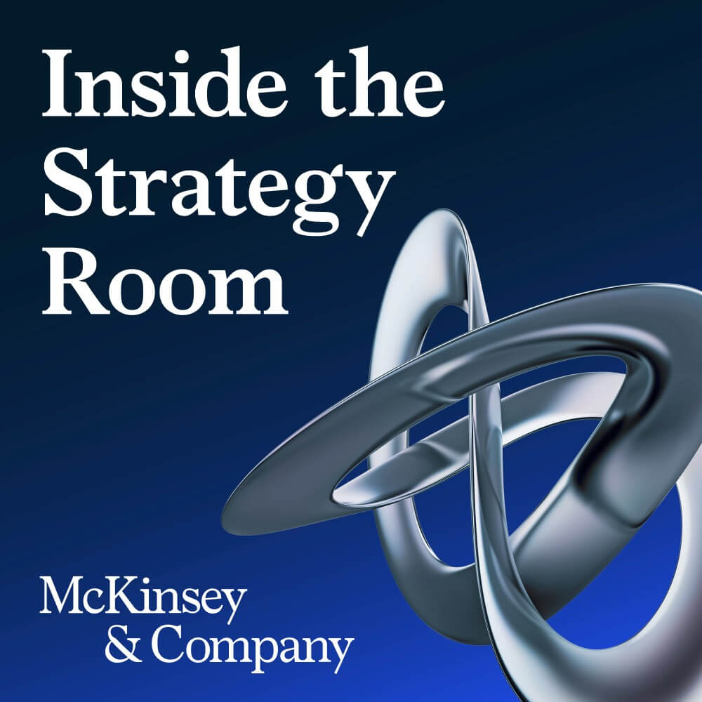 Inside the Strategy Room podcast by McKinsey Strategy & Corporate Finance Experts